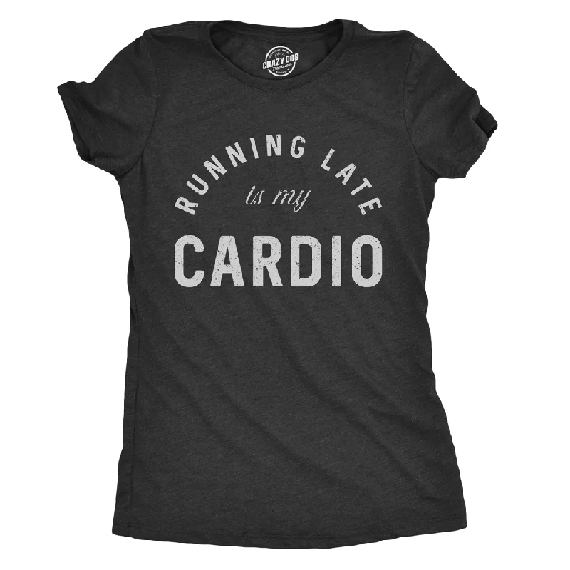 T-Shirt With Breathable Fabric-Running Late Is My Cardio Women's T Shirt