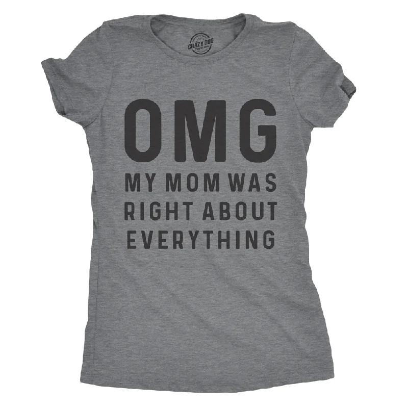 Custom T-Shirt For College-OMG My Mom Was Right About Everything Women's T Shirt