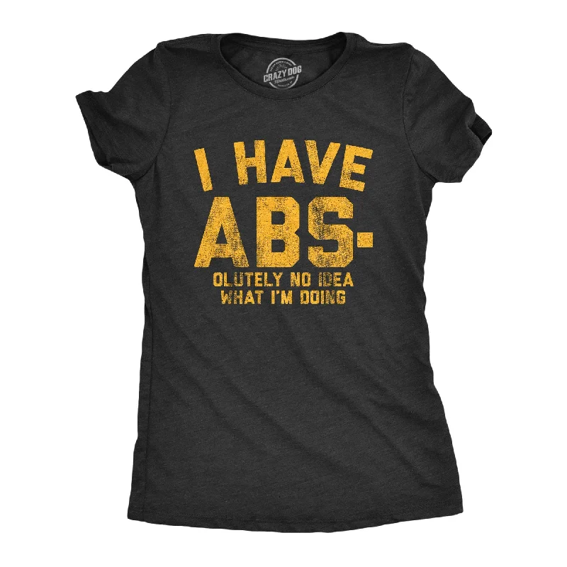 T-Shirt With Iconic Designs-I Have Abs-olutely No Idea What I'm Doing Women's T Shirt