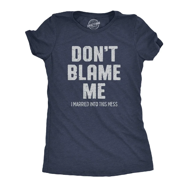 T-Shirt With Logo-Dont Blame Me I Married Into This Mess Women's T Shirt