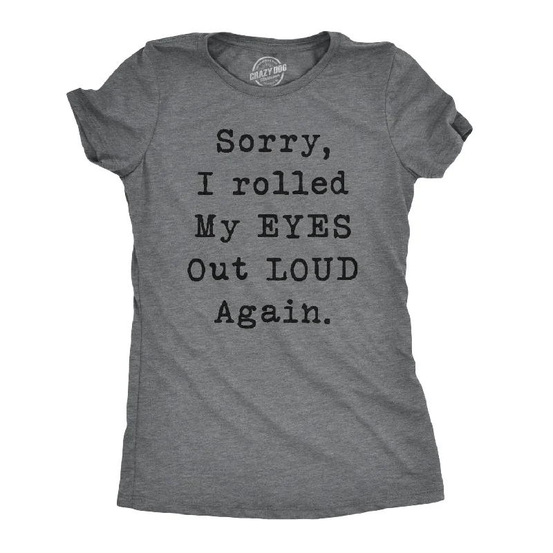 T-Shirt For Sporting Events-Sorry I Rolled My Eyes Out Loud Again Women's T Shirt