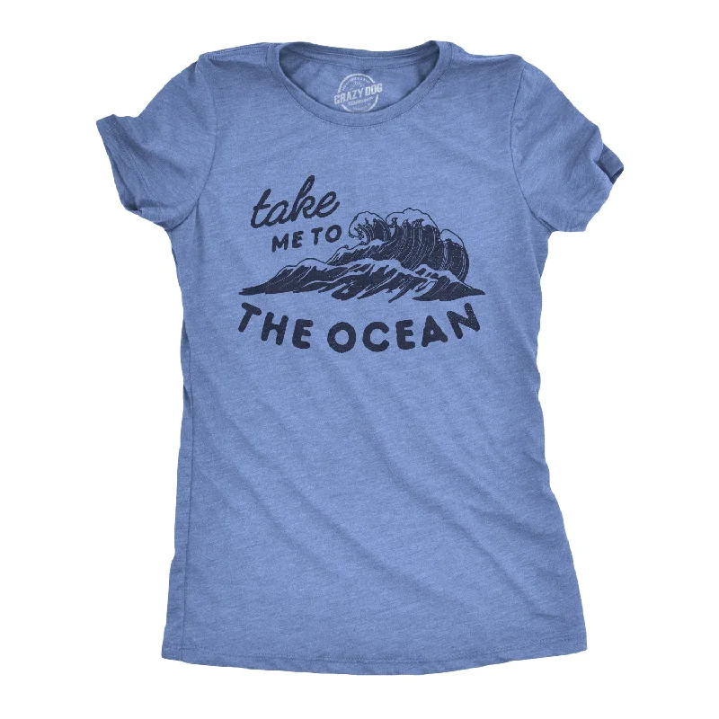 T-Shirt For Fashionable People-Take Me To The Ocean Women's T Shirt