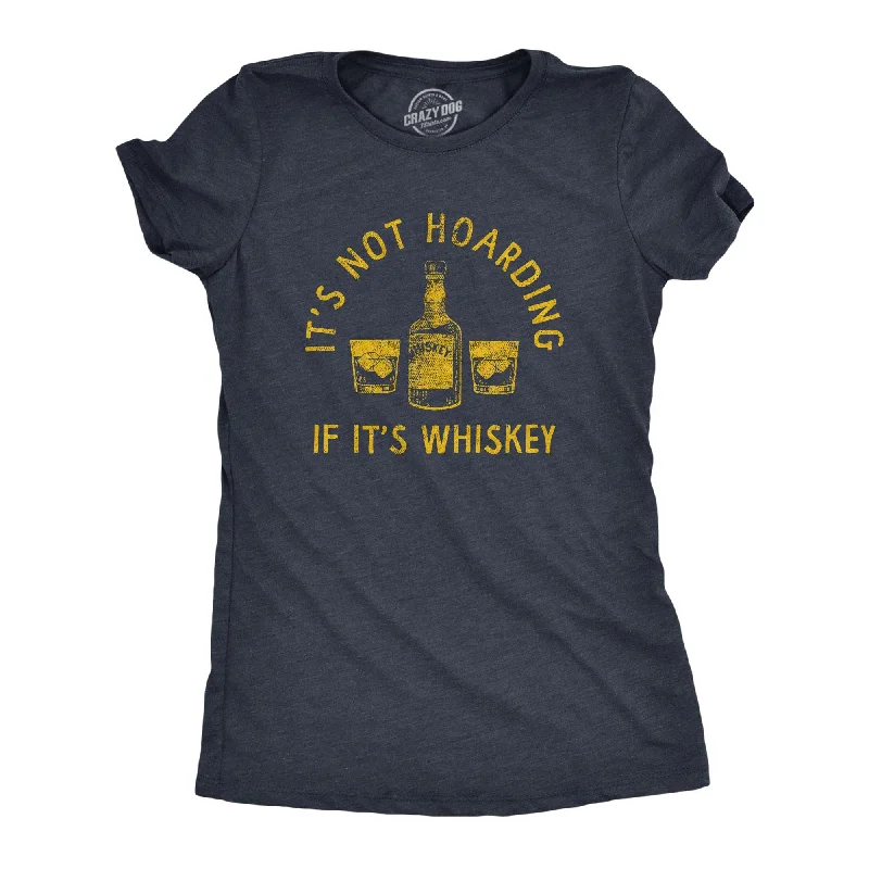 T-Shirt With Bright Colors-Its Not Hoarding If Its Whiskey Women's T Shirt