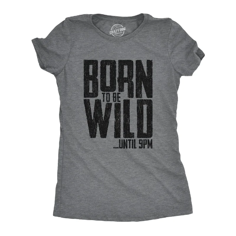 T-Shirt With Cool Color Combinations-Born To Be Wild Until 9PM Women's T Shirt