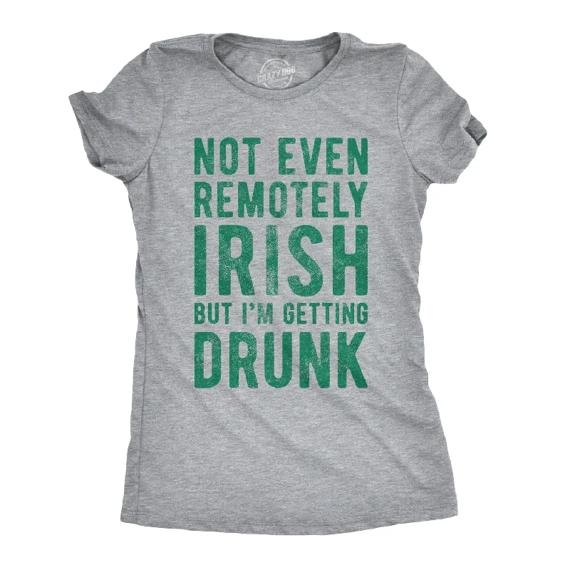 Custom T-Shirt For Family-Not Even Remotely Irish But I'm Getting Drunk Women's T Shirt