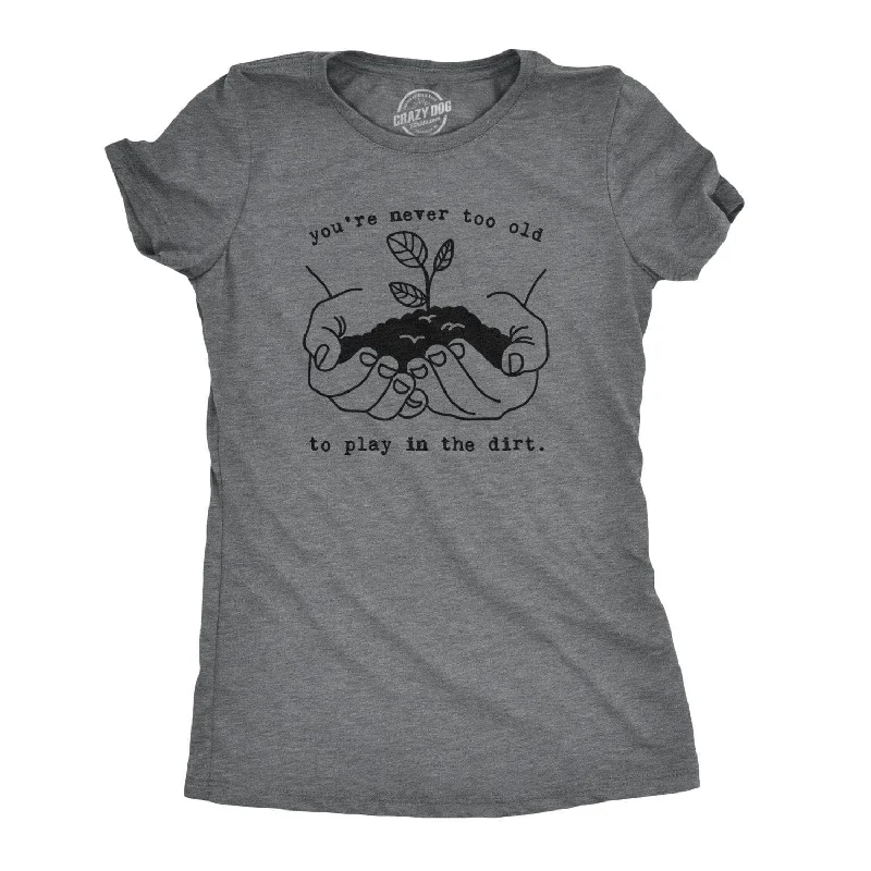 T-Shirt With Comic Character Design-You're Never Too Old To Play In The Dirt Women's T Shirt