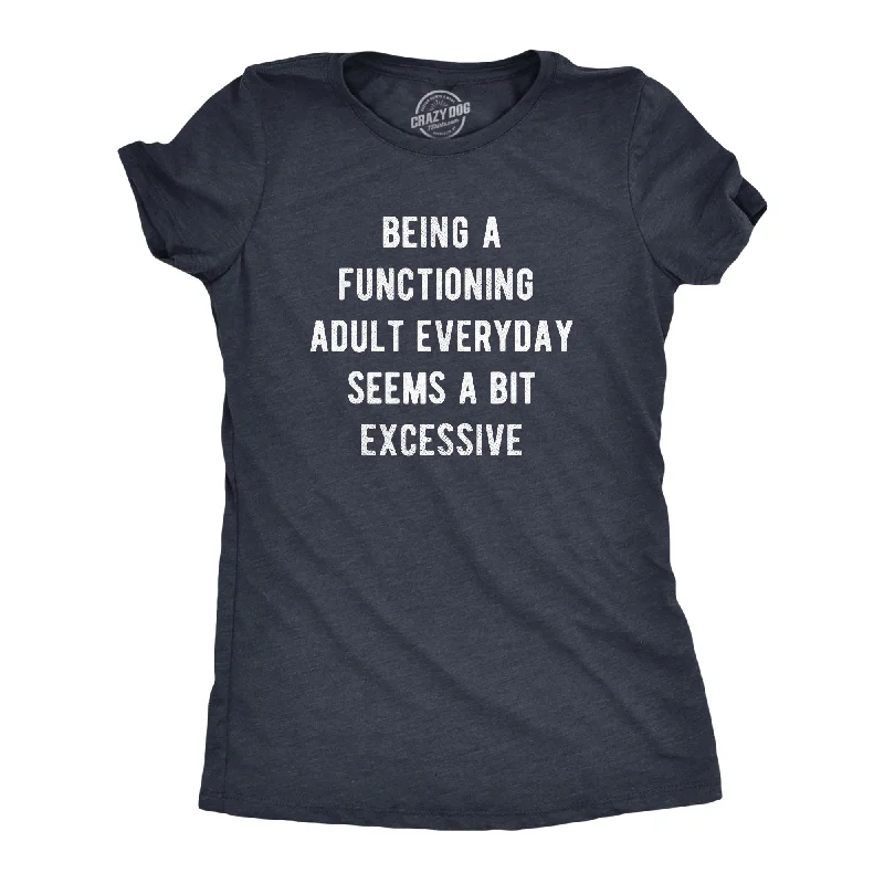 T-Shirt For Home Wear-Being A Functioning Adult Everyday Seems A Bit Excessive Women's T Shirt