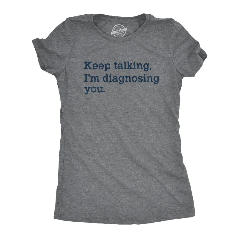 T-Shirt For Sale-Keep Talking I'm Diagnosing You Women's T Shirt