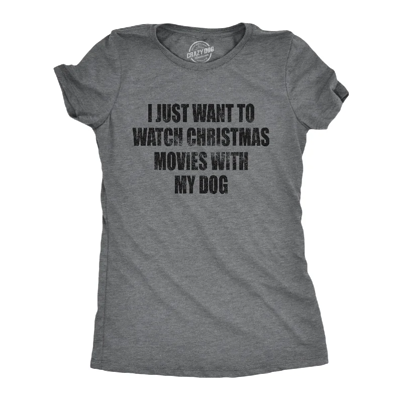 T-Shirt With Sports Team Design-I Just Want To Watch Christmas Movies With My Dog Women's T Shirt