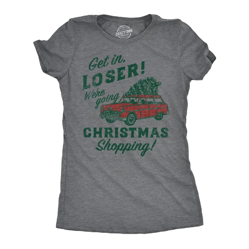 T-Shirt For Workout-Get In Loser Were Going Christmas Shopping Women's T Shirt