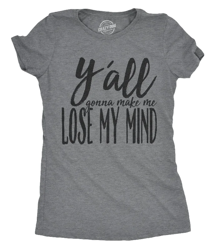 T-Shirt With Bold Print-Y'all Gonna Make Me Lose My Mind Women's T Shirt