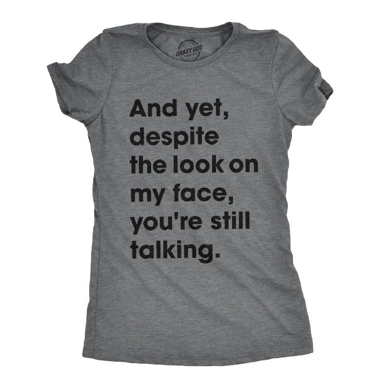 T-Shirt With Abstract Designs-And Yet, Despite The Look On My Face, You're Still Talking Women's T Shirt