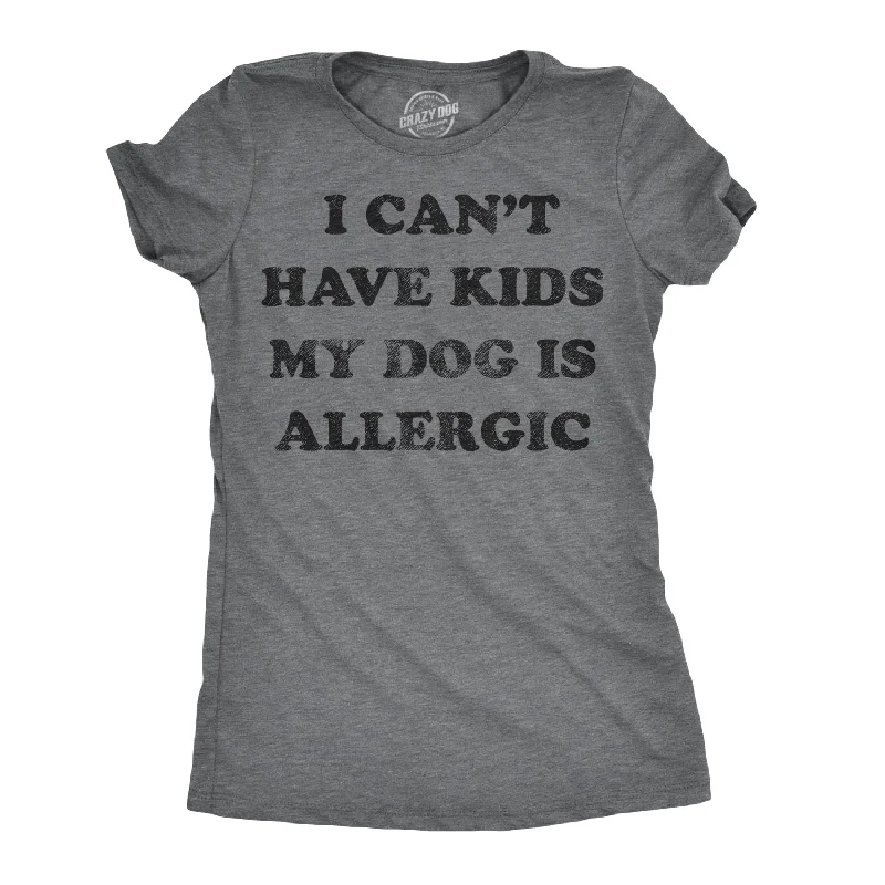 T-Shirt With Retro Graphics-I Can't Have Kids My Dog Is Allergic Women's T Shirt