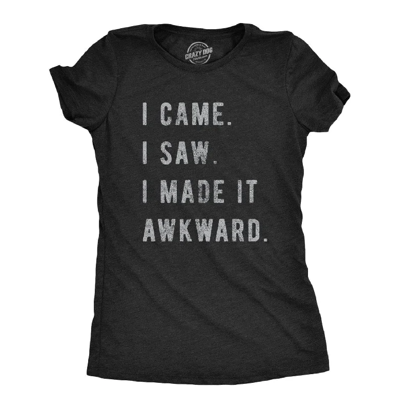 T-Shirt With Cool Text-I Came, I Saw, I Made It Awkward Women's T Shirt