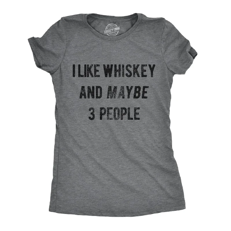 Custom T-Shirt For College-I Like Whiskey And Maybe 3 People Women's T Shirt