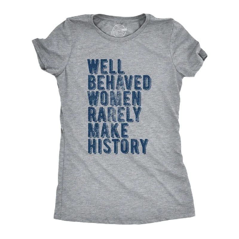 T-Shirt With Minimalist Design-Well Behaved Women Rarely Make History Women's T Shirt