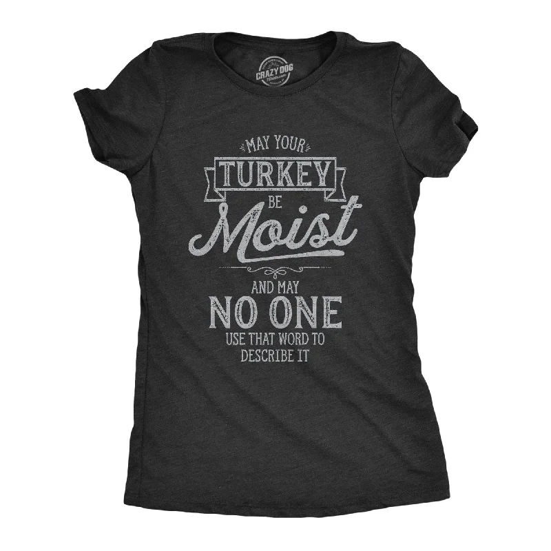 T-Shirt With Funny Quotes-May Your Turkey Be Moist Women's T Shirt