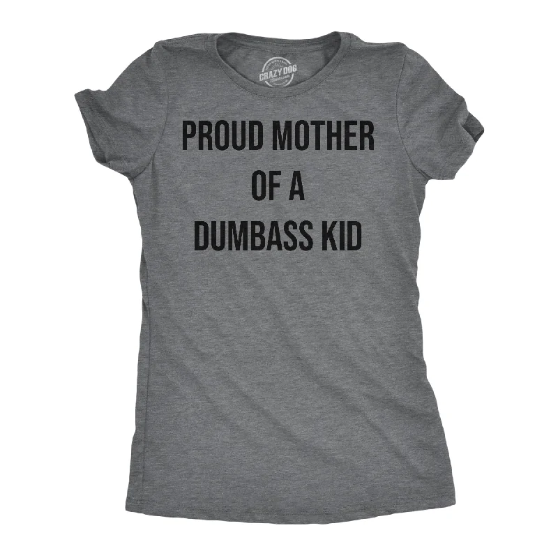 Custom T-Shirt For Fundraisers-Proud Mother Of A Dumbass Kid Women's T Shirt