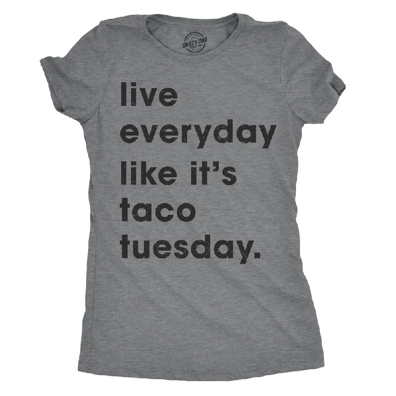 T-Shirt For Comic Con-Live Every Day Like It’s Taco Tuesday Women's T Shirt