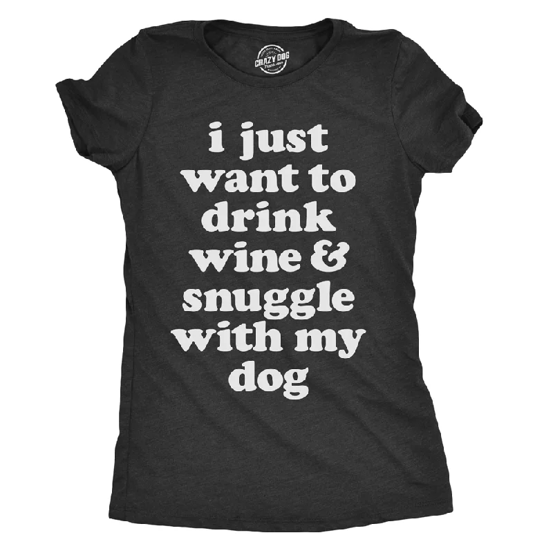 T-Shirt For School Spirit-I Just Want To Drink Wine and Snuggle With My Dog Women's T Shirt