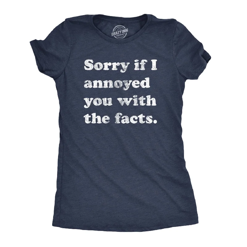 T-Shirt With Creative Art-Sorry I Annoyed You With The Facts Women's T Shirt