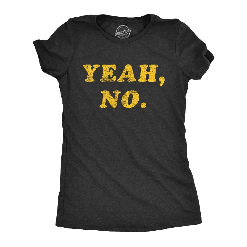 Plain T-Shirt-Yeah, No. Women's T Shirt