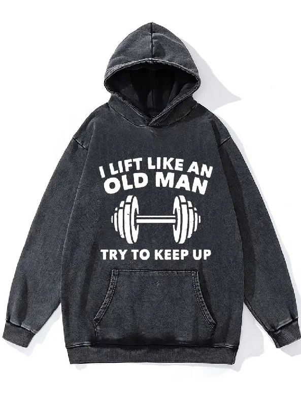 Hoodie For Snowboarding-Lift Like An Old Man Washed Gym Hoodie