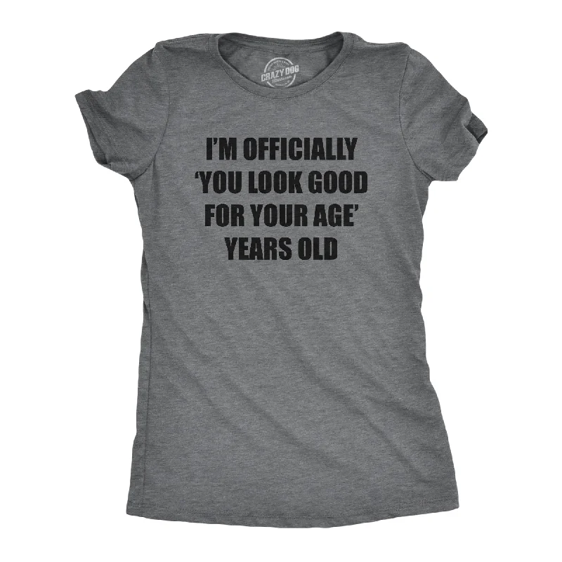 Custom T-Shirt With Slogan-Im Officially You Look Good For Your Age Years Old Women's T Shirt