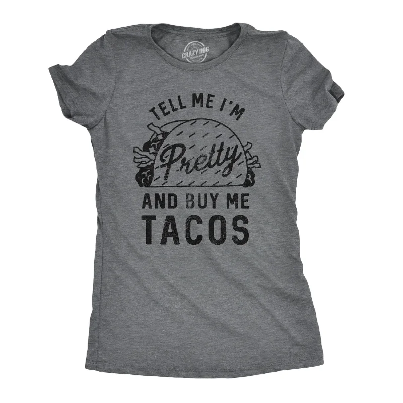 Custom T-Shirt With Funny Design-Tell Me I'm Pretty And Buy Me Tacos Women's T Shirt