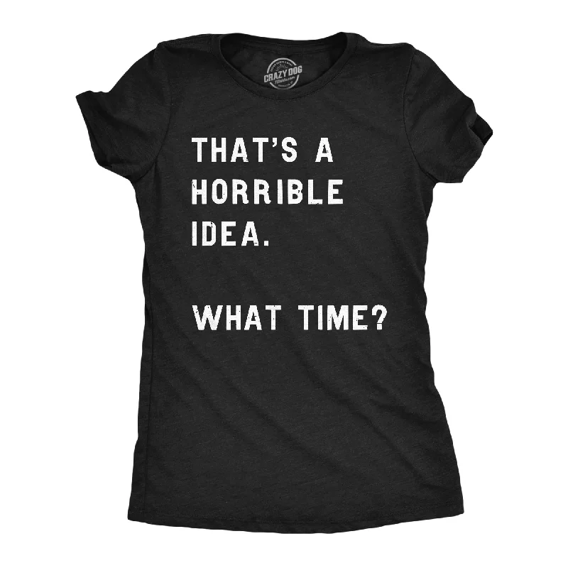 T-Shirt With Pattern Print-That Sounds Like A Horrible Idea. What Time? Women's T Shirt