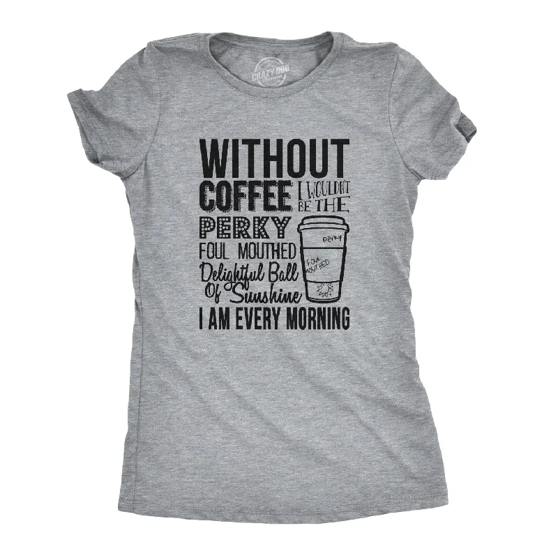 T-Shirt For Corporate Events-Without Coffee I Wouldn’t Be Women's T Shirt