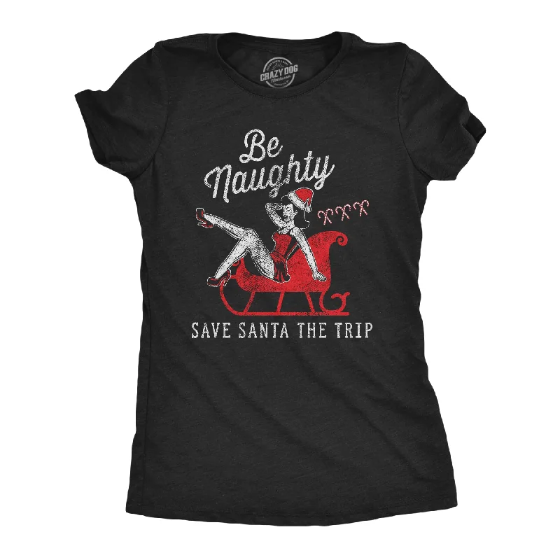 T-Shirt For Promotional Events-Be Naughty Save Santa The Trip Women's T Shirt