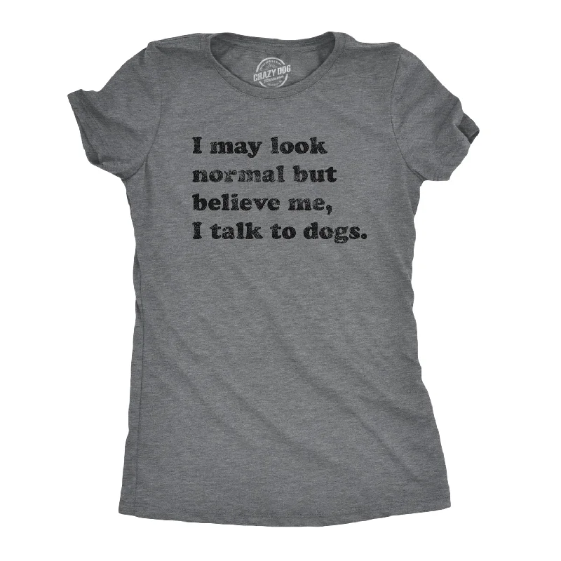 T-Shirt With Cool Color Combinations-Believe Me I Talk To Dogs Women's T Shirt