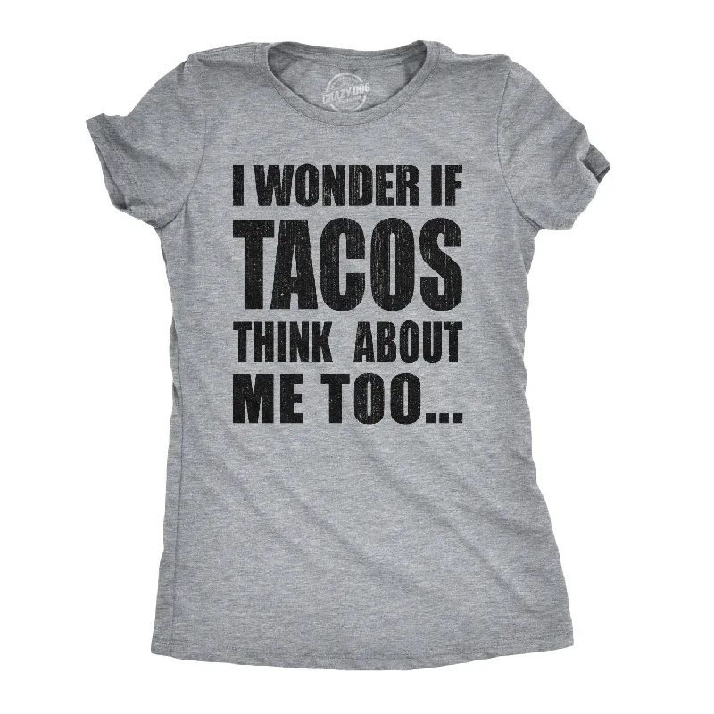 T-Shirt For Sale-I Wonder If Tacos Think About Me Too Women's T Shirt