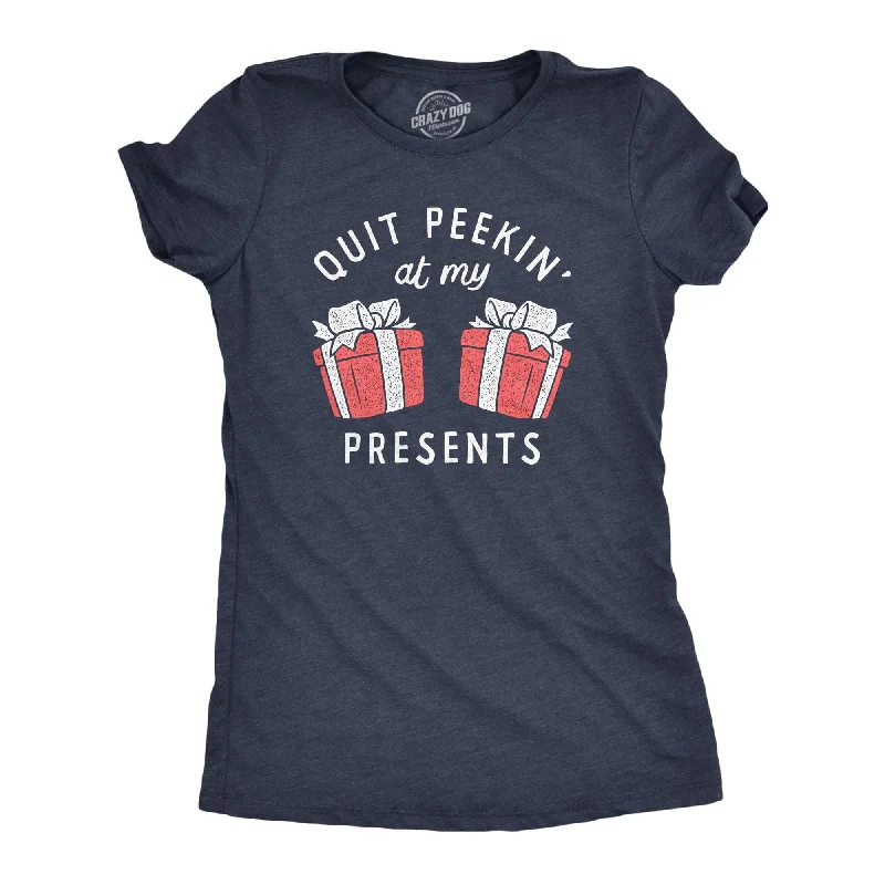 Customizable T-Shirt-Quit Peakin At My Presents Women's T Shirt