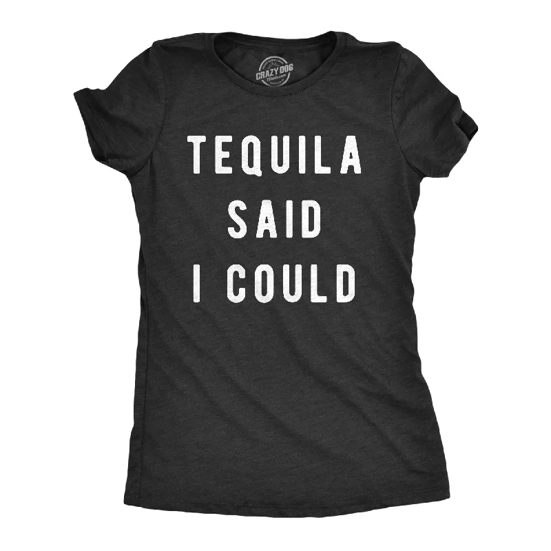 Custom T-Shirt For Men’s Fashion-Tequila Said I Could Women's T Shirt