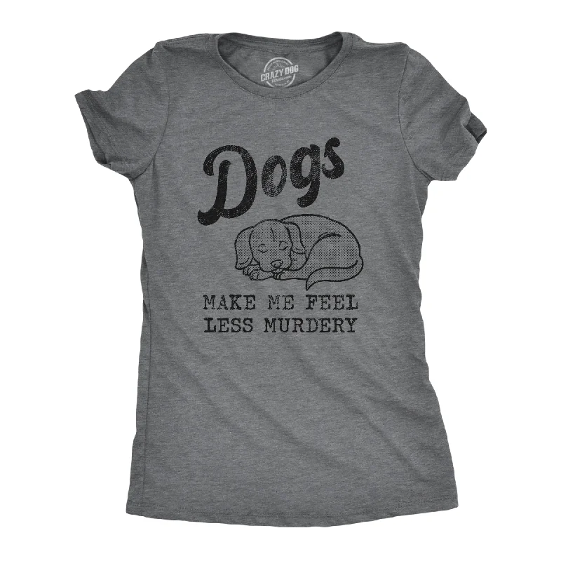 Funny T-Shirt For Women-Dogs Make Me Feel Less Murdery Women's T Shirt