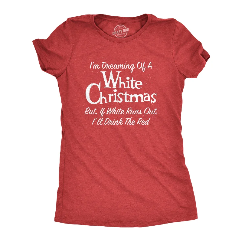 Custom T-Shirt For Charity-Dreaming Of A White Christmas But If White Runs Out I'll Drink Red Women's T Shirt