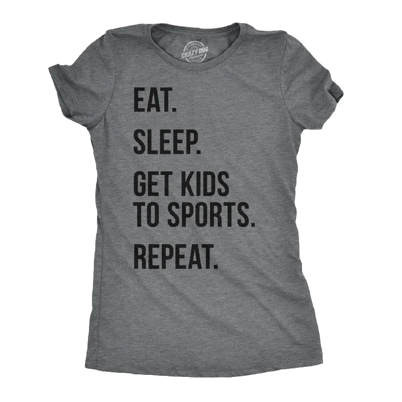 T-Shirt For Casual Fridays-Eat Sleep Get Kids To Sports Women's T Shirt