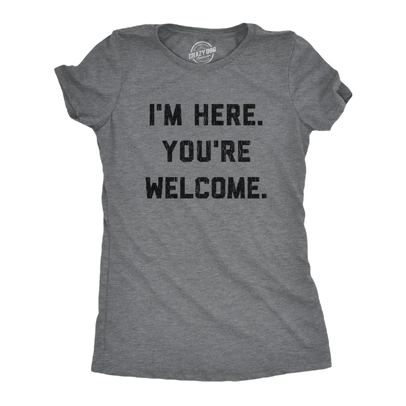 T-Shirt With Celebrity Quotes-I'm Here. You're Welcome. Women's T Shirt