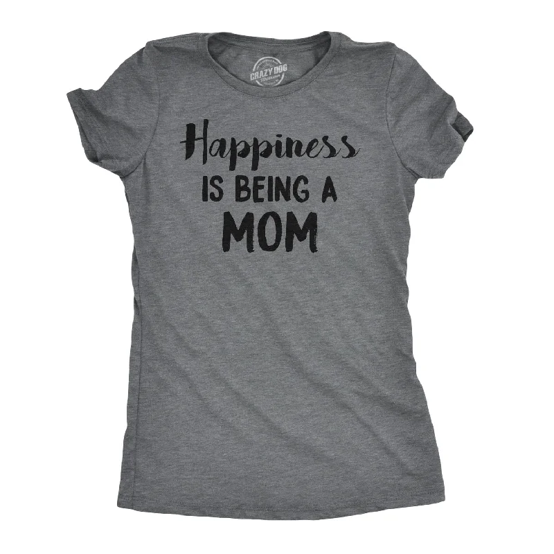 T-Shirt With Inspirational Quotes For Women-Happiness is Being a Mom Women's T Shirt