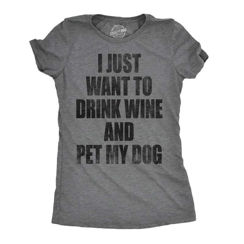 T-Shirt With Motivational Quote-I Just Want To Drink Wine and Pet My Dog Women's T Shirt