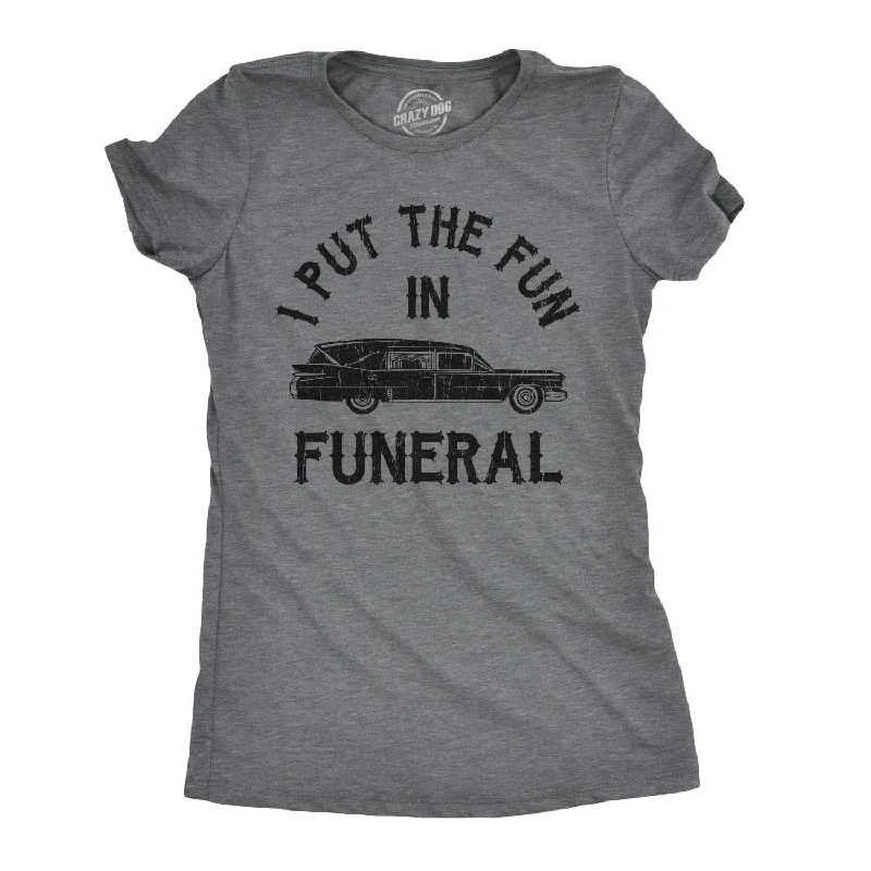 T-Shirt With Breathable Fabric-I Put The Fun In Funeral Women's T Shirt