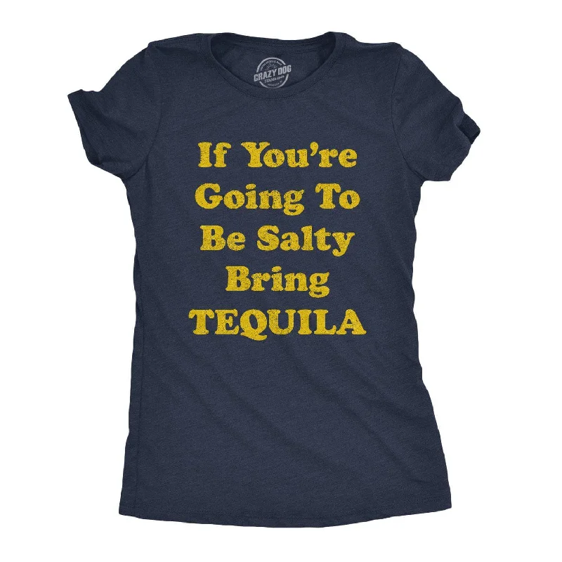 T-Shirt With Personal Branding-If You're Going To Be Salty Bring Tequila Women's T Shirt