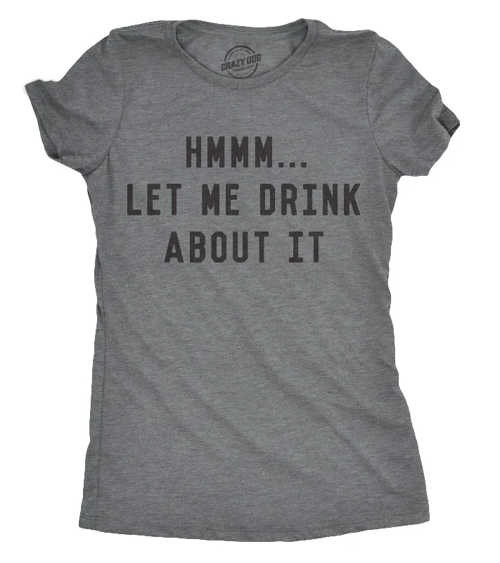 T-Shirt With Celebrity Quotes-Hmm Let Me Drink About It Women's T Shirt