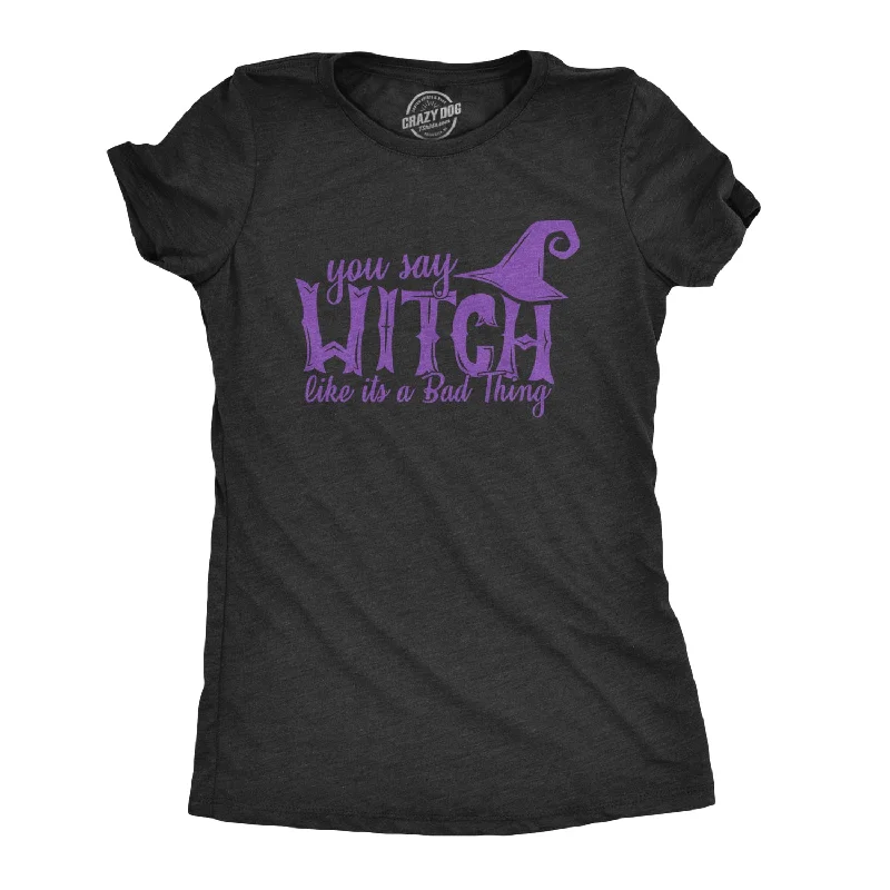 T-Shirt With Cool Color Combinations-You Say Witch Like It's A Bad Thing Women's T Shirt