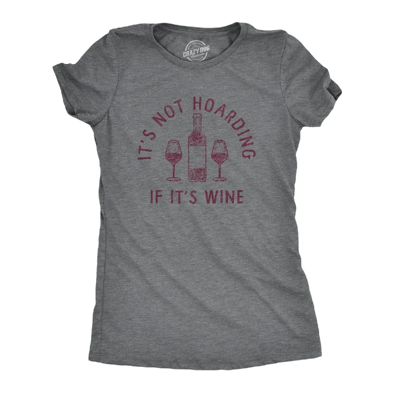 Custom T-Shirt With Bold Colors-Its Not Hoarding If Its Wine Women's T Shirt