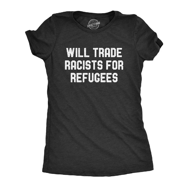 T-Shirt For Comic Fans-Will Trade Racists For Refugees Women's T Shirt