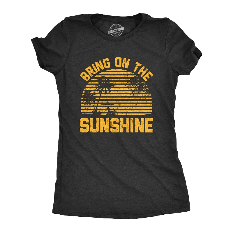 Custom T-Shirt For School Clubs-Bring On The Sunshine Women's T Shirt