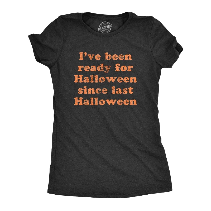 T-Shirt For Party Favors-Ready For Halloween Since Last Halloween Women's T Shirt